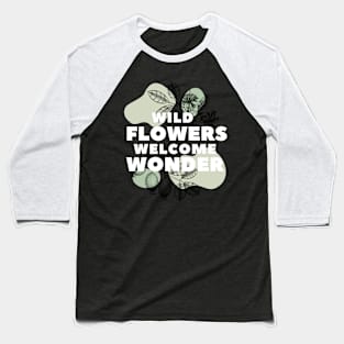 Wild Flowers Welcome Wonder Baseball T-Shirt